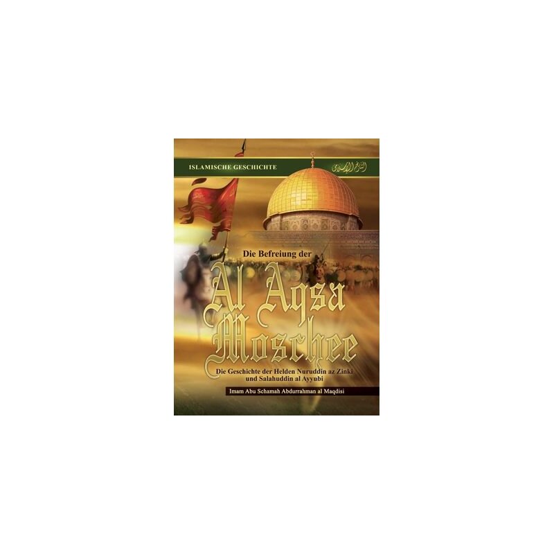 Die Befreiung der Al Aqsa Moschee - Die Helden Nuruddin az Zinki und Salahuddin al Ayyubi