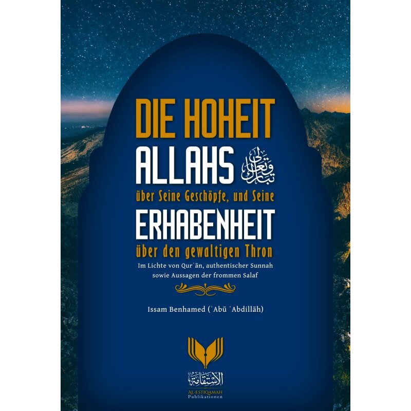 Die Hoheit Allahs über Seine Geschöpfe, und Seine Erhabenheit über den gewaltigen Thron