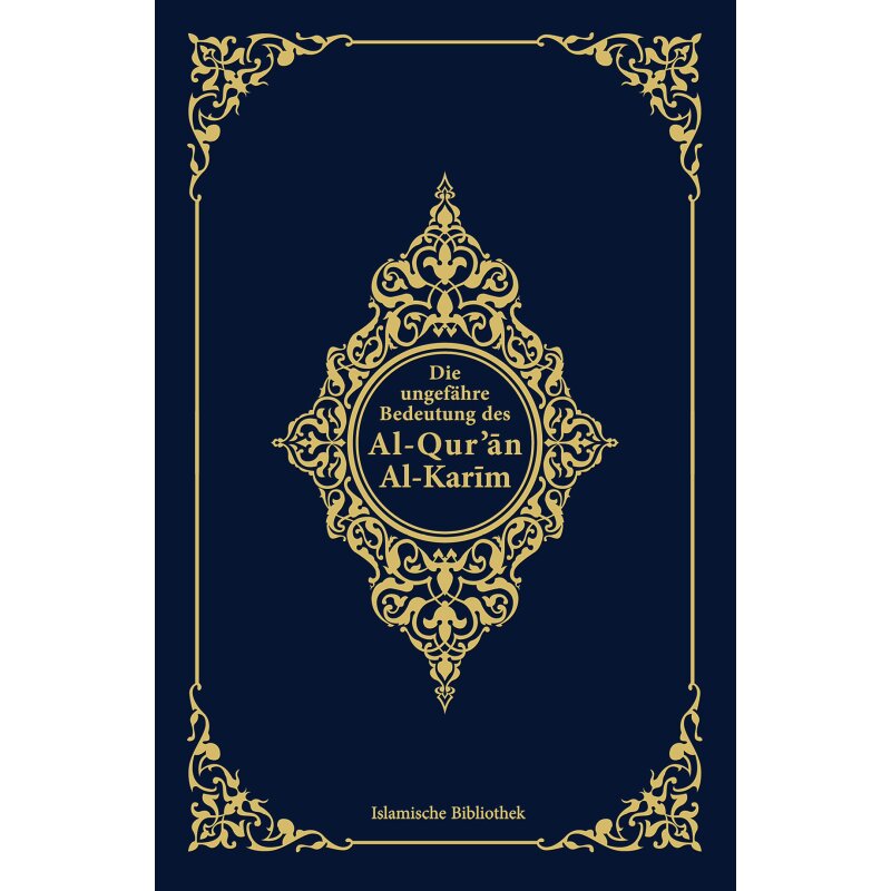 Die ungefähre Bedeutung des Al-Quran Al-Karim (Koran nur deutsch)