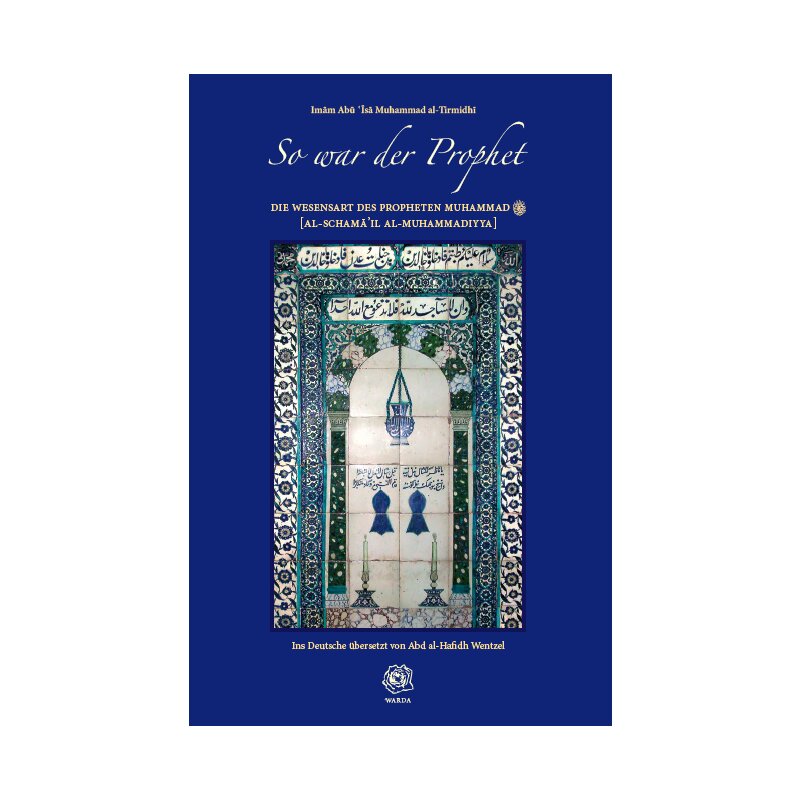 So war der Prophet - Die Wesensart des Propheten Muhammad a.s.s. (At-Tirmidhi)