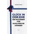 Glück in der Ehe - Ein Ratgeber für muslimische Männer & Frauen