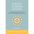 Bewusst islamisch erziehen: Der Weg zu einer harmonischen und werteorientierten Beziehung zu deinem Kind