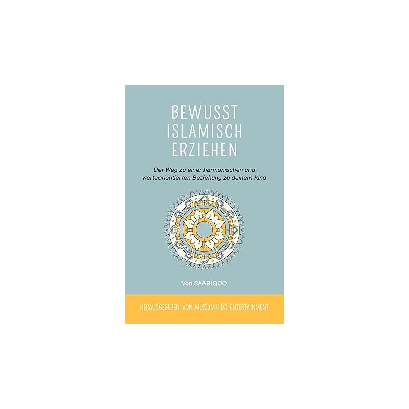 Bewusst islamisch erziehen: Der Weg zu einer harmonischen und werteorientierten Beziehung zu deinem Kind (Softcover)