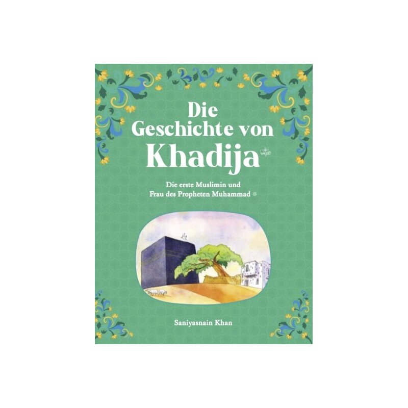 Die Geschichte von Khadija - Die erste Muslimin und Frau des Propheten Muhammad (s)