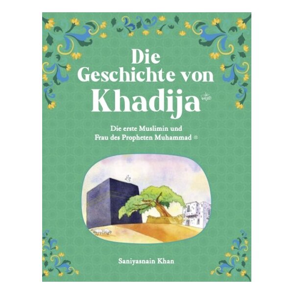 Die Geschichte von Khadija - Die erste Muslimin und Frau...