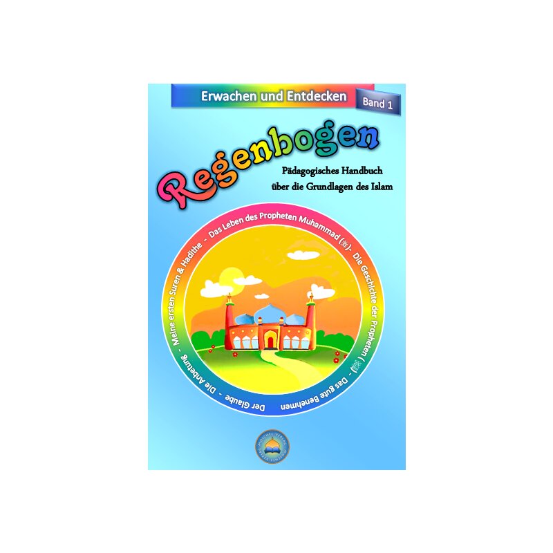 Regenbogen - Pädagogisches Handbuch über die Grundlagen des Islam